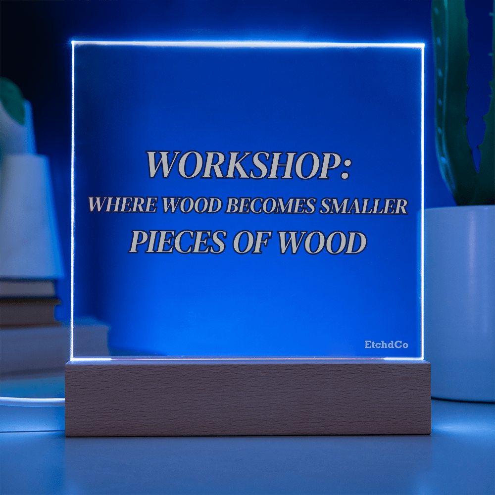 Workshop LED Acrylic Sign - Where Wood Becomes Smaller Pieces