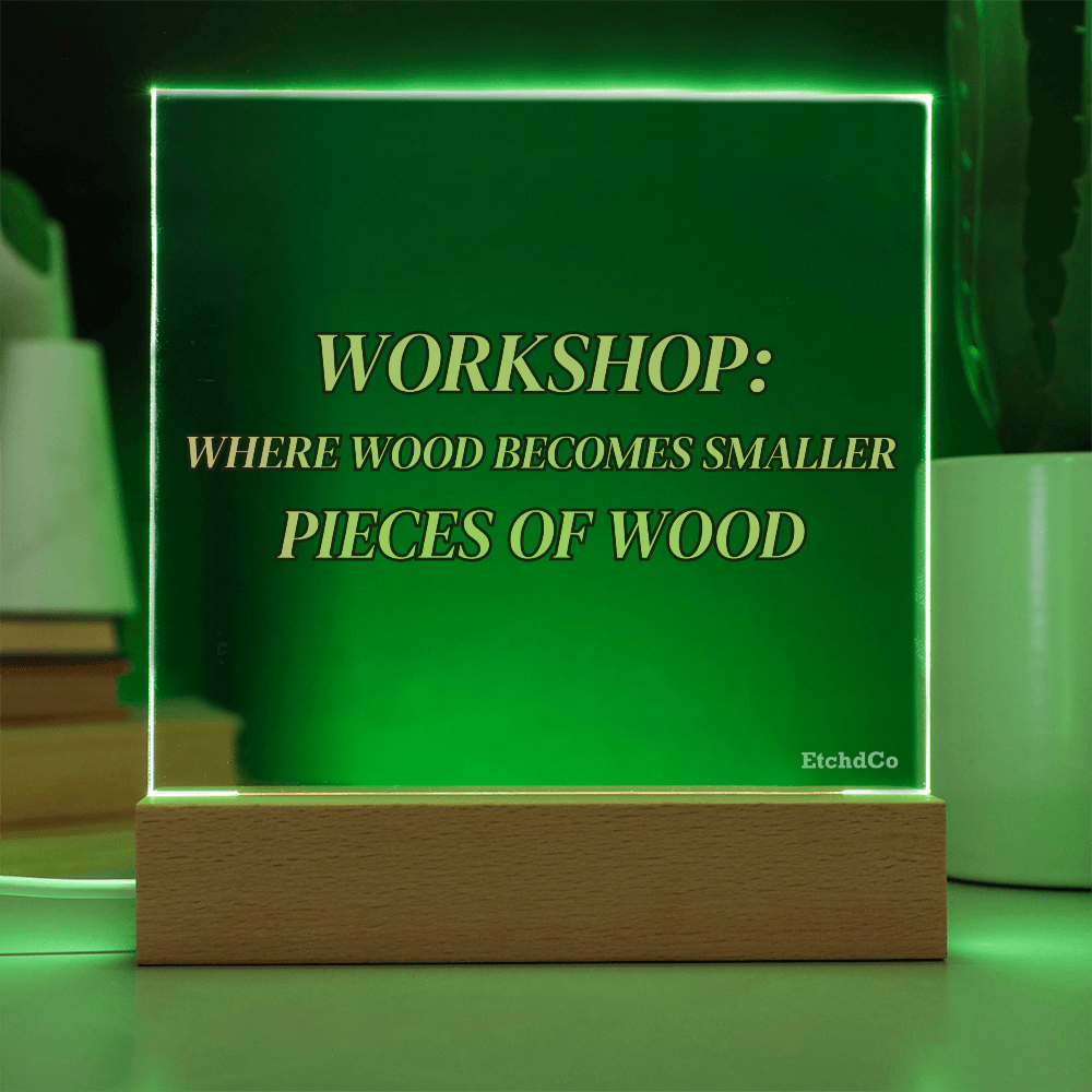 Workshop LED Acrylic Sign - Where Wood Becomes Smaller Pieces