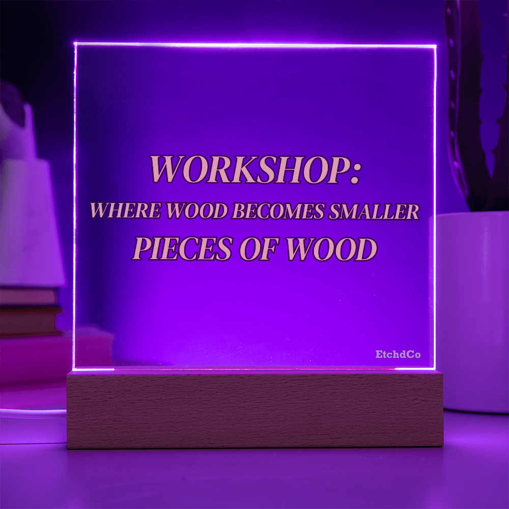Workshop LED Acrylic Sign - Where Wood Becomes Smaller Pieces