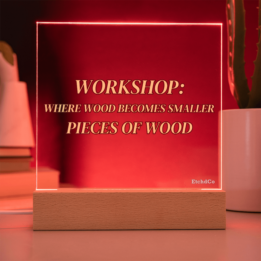 Workshop LED Acrylic Sign - Where Wood Becomes Smaller Pieces