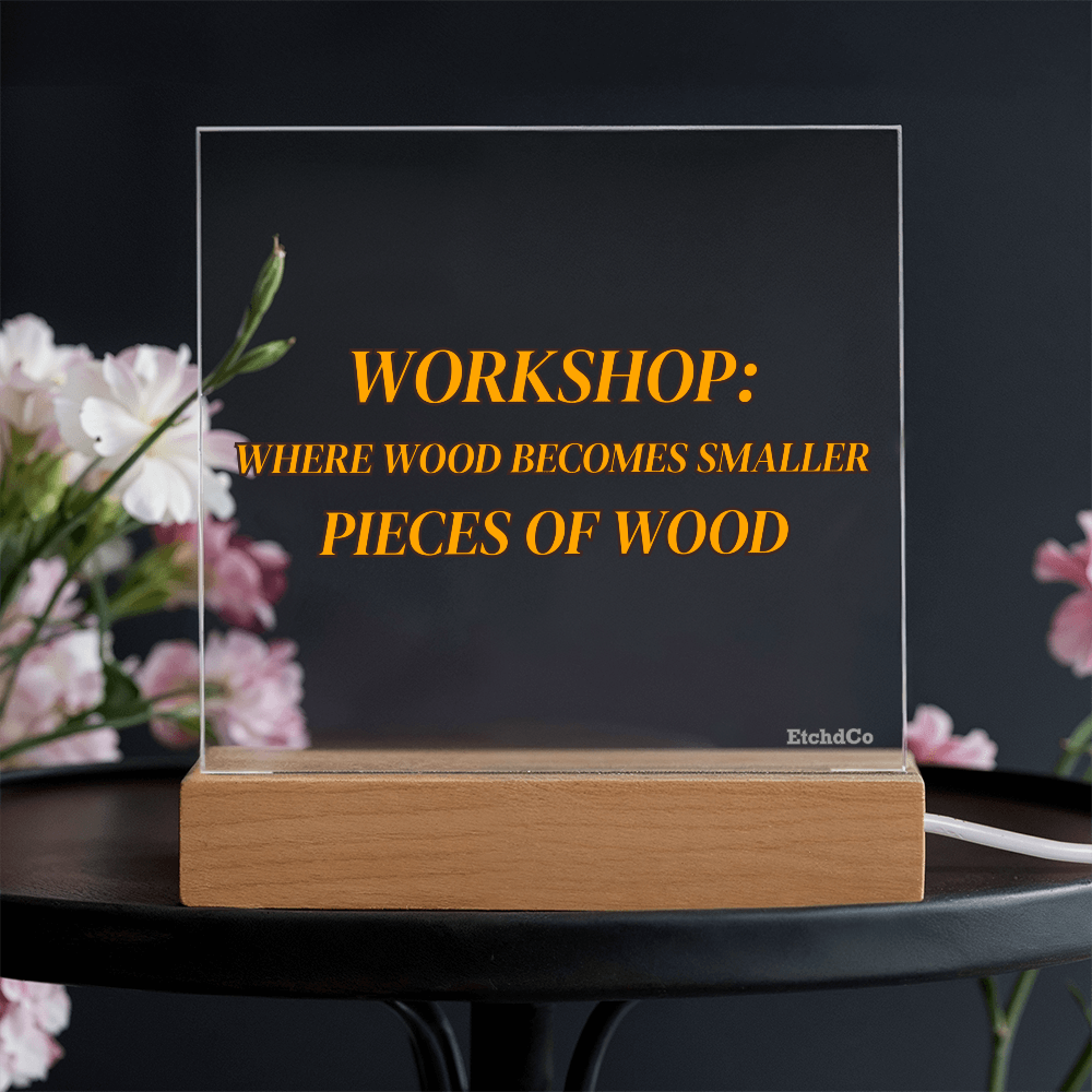 Workshop LED Acrylic Sign - Where Wood Becomes Smaller Pieces
