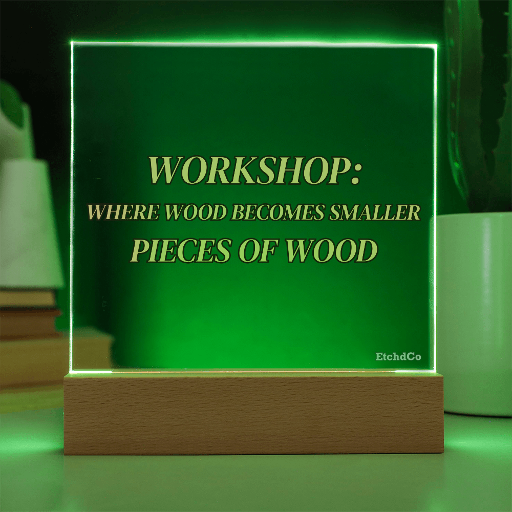 Workshop LED Acrylic Sign - Where Wood Becomes Smaller Pieces
