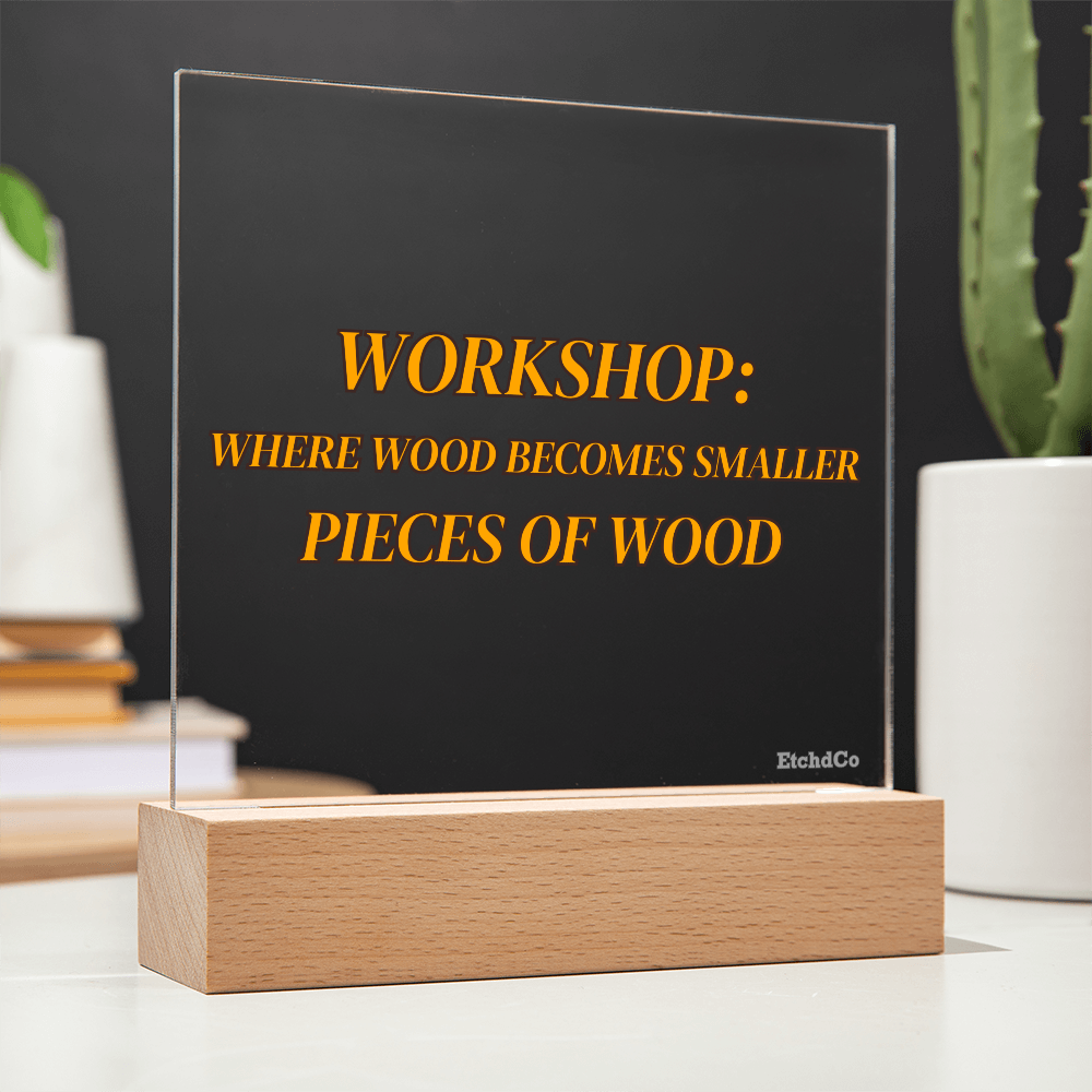 Workshop LED Acrylic Sign - Where Wood Becomes Smaller Pieces