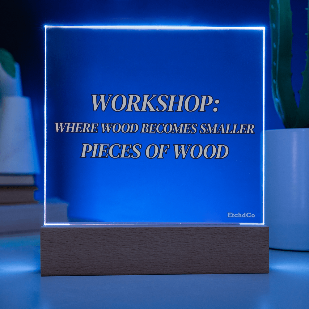 Workshop LED Acrylic Sign - Where Wood Becomes Smaller Pieces