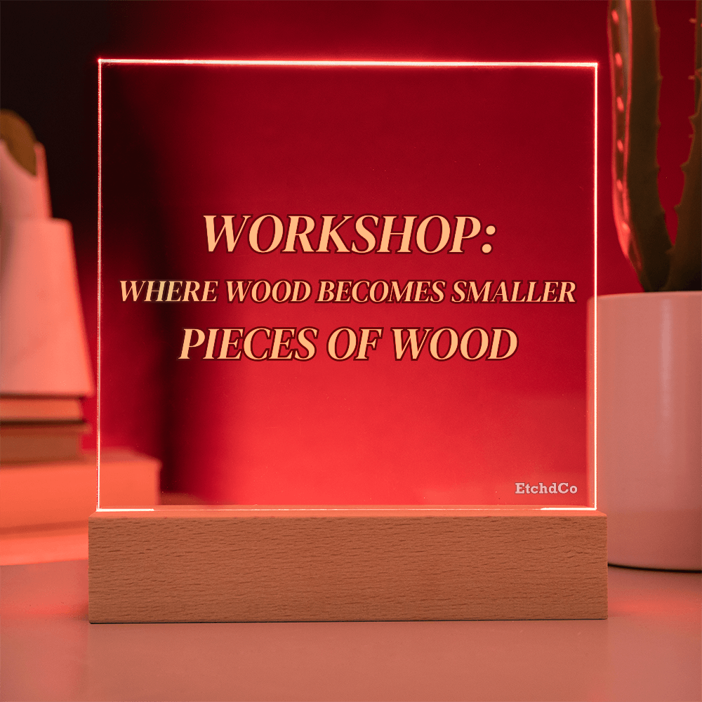 Workshop LED Acrylic Sign - Where Wood Becomes Smaller Pieces